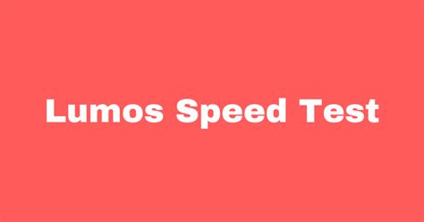 Lumos speed test. Things To Know About Lumos speed test. 